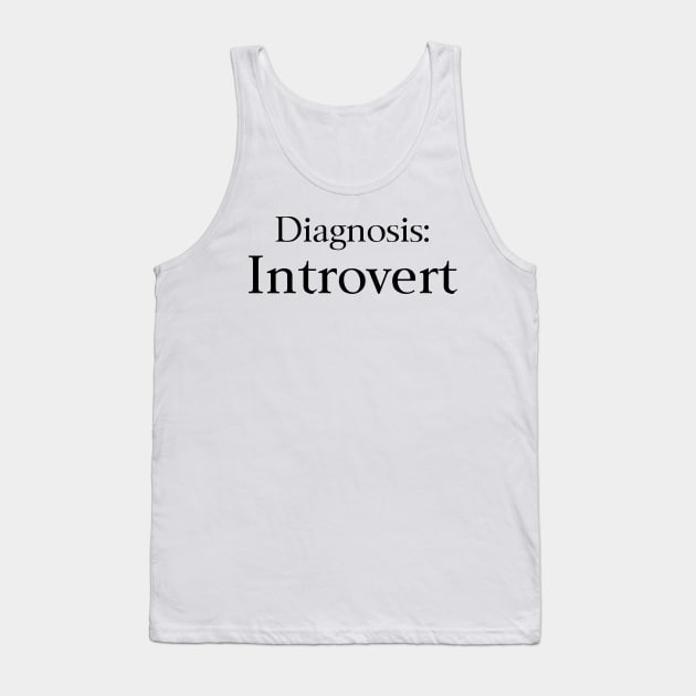 Diagnosis Introvert Tank Top by EclecticWarrior101